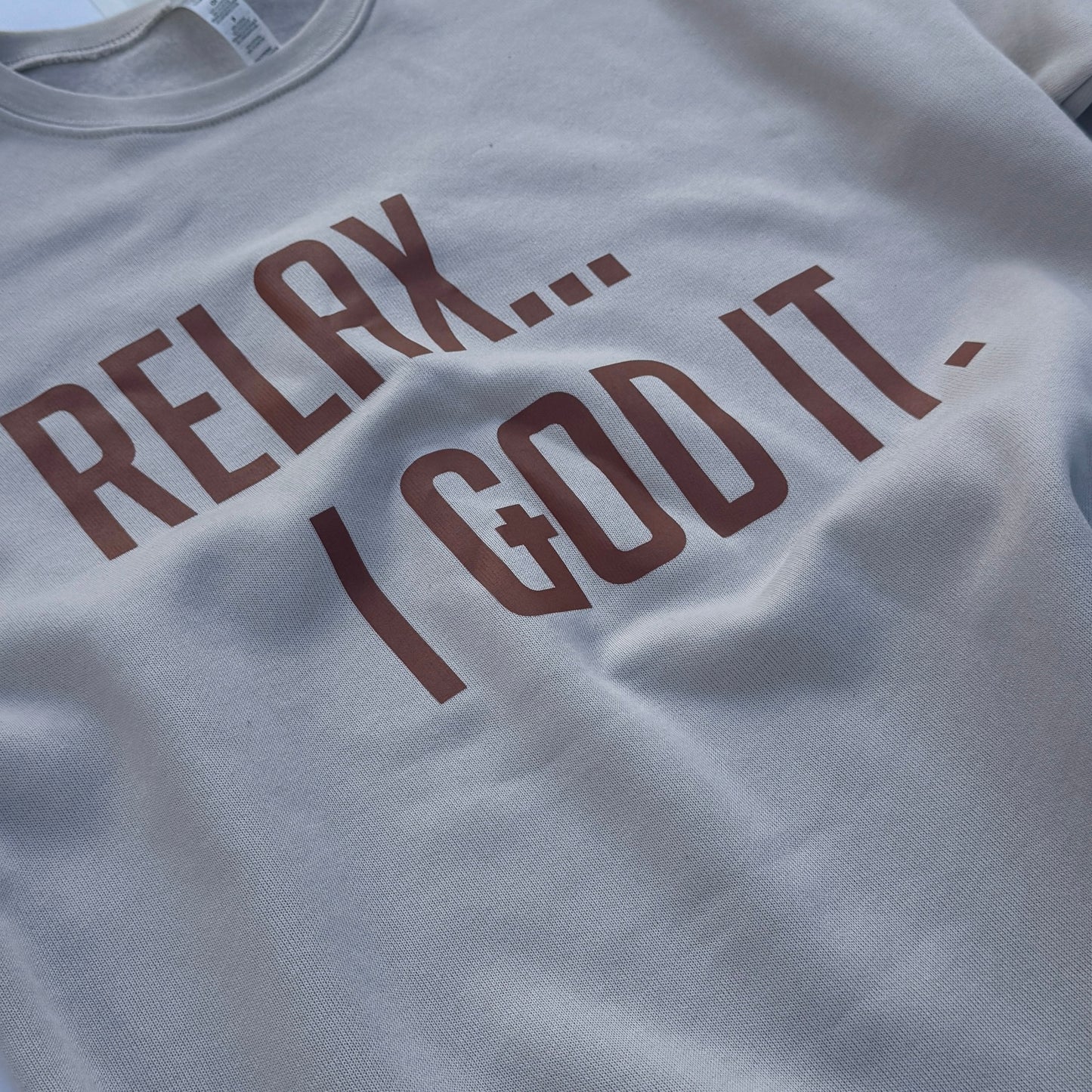 TAN "RELAX I GOD IT" SWEATSHIRT (UNISEX)
