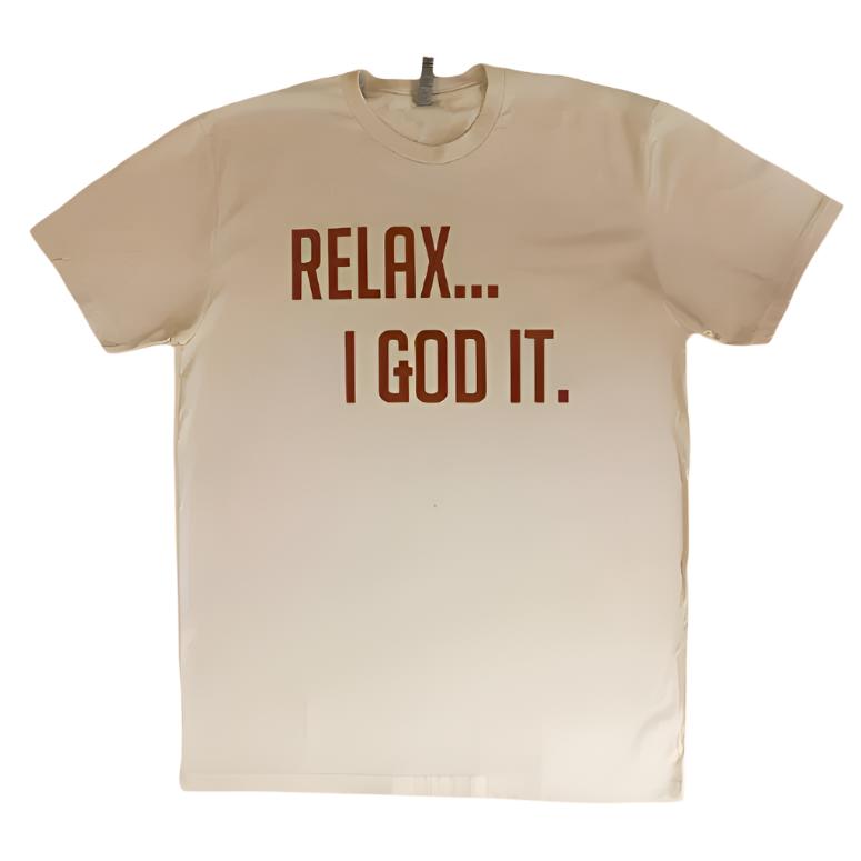 TAN "RELAX I GOD IT" UNISEX TSHIRT