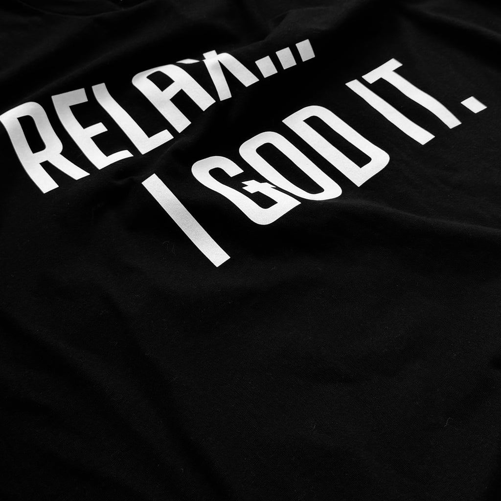 BLACK "RELAX I GOD IT" UNISEX TSHIRT