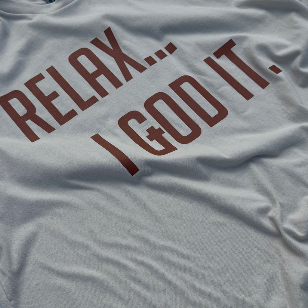 TAN "RELAX I GOD IT" UNISEX TSHIRT