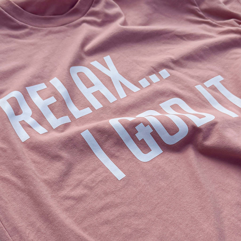 PINK "RELAX I GOD IT" UNISEX TSHIRT