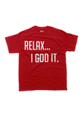 RED "RELAX I GOD IT" UNISEX TSHIRT