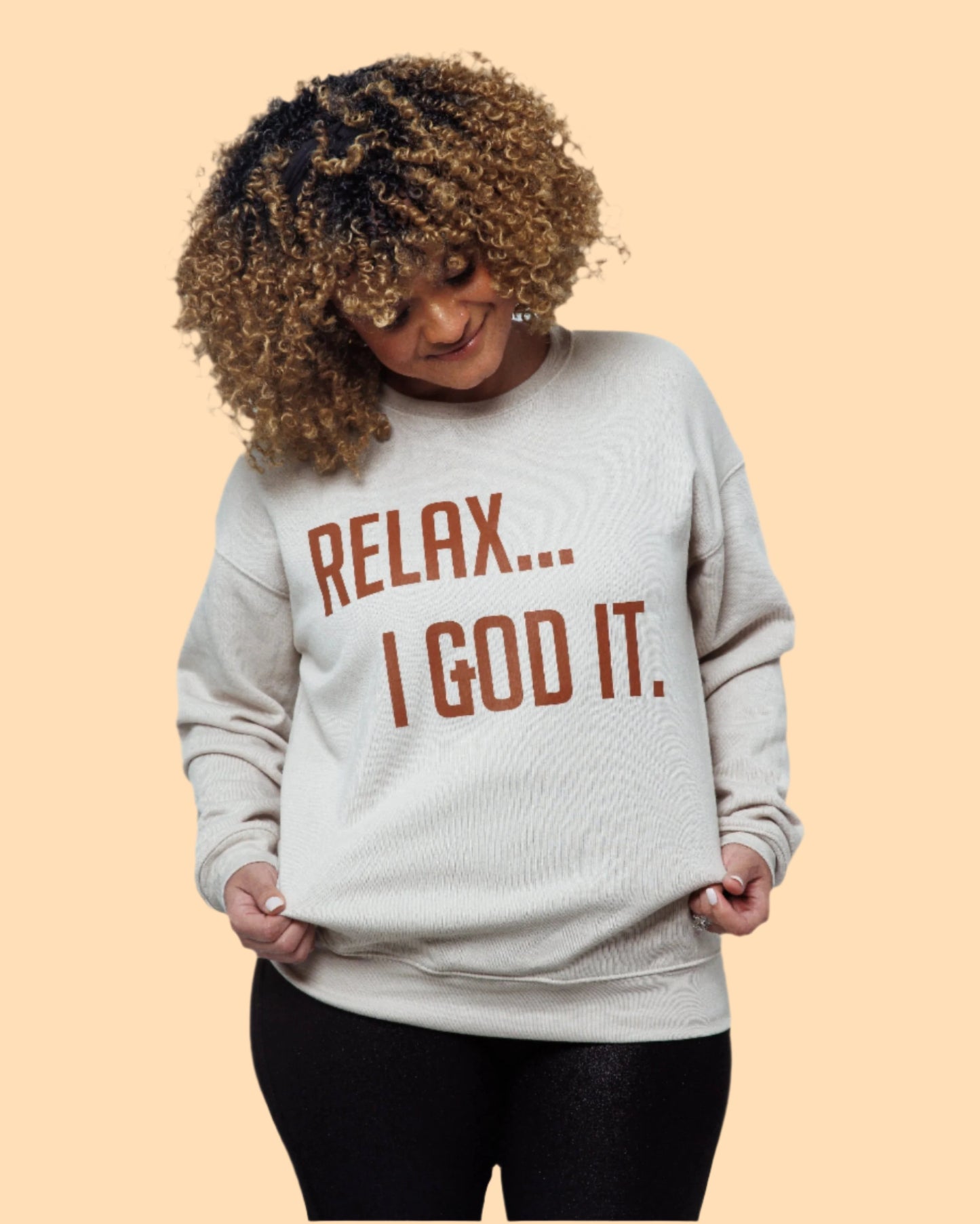 TAN "RELAX I GOD IT" SWEATSHIRT (UNISEX)