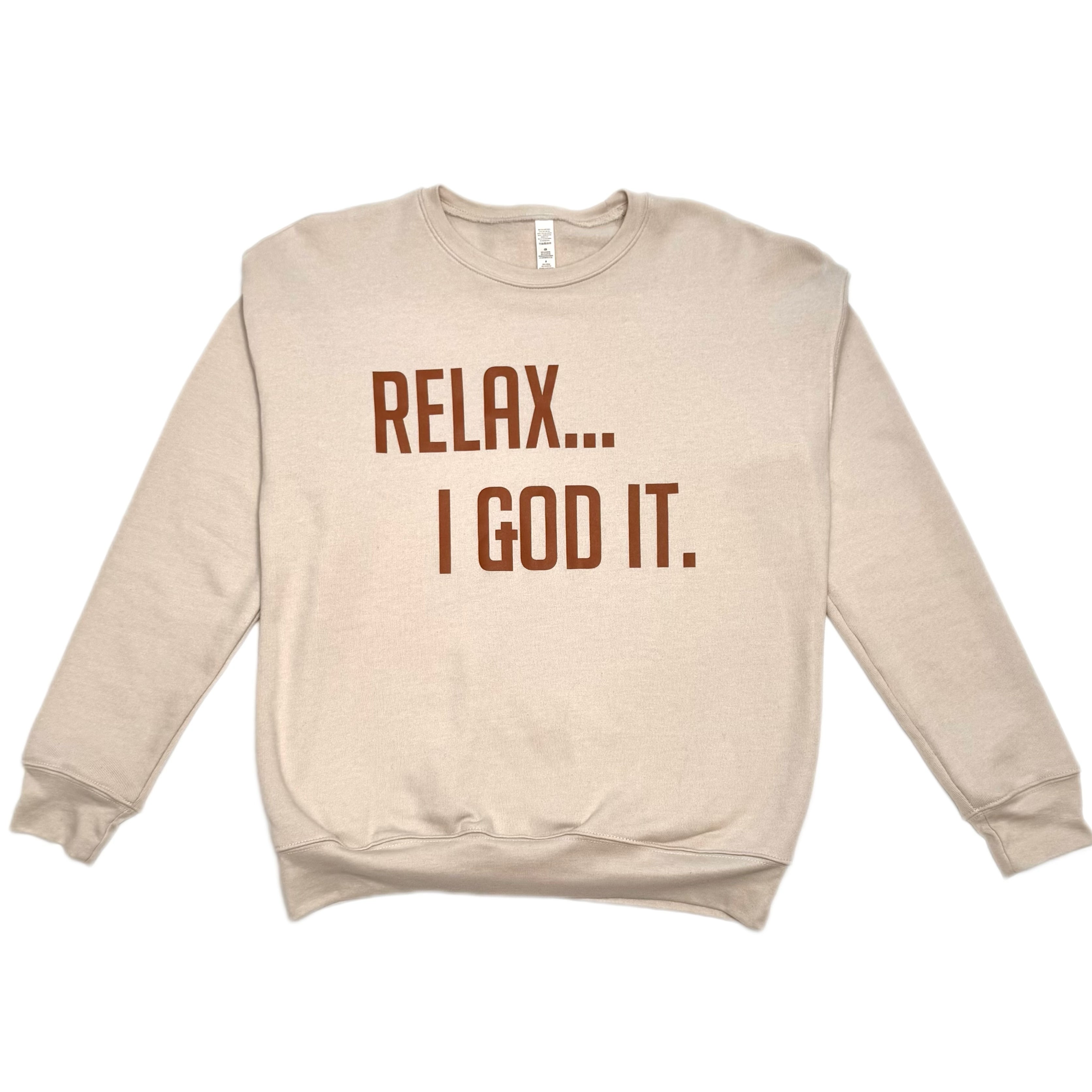 TAN "RELAX I GOD IT" SWEATSHIRT (UNISEX)